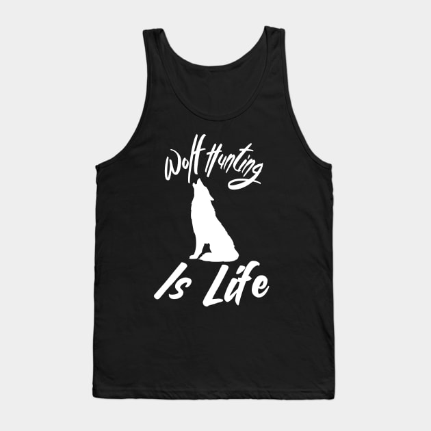 Wolf Hunting Is Life Tank Top by HUNTINGisLIFE